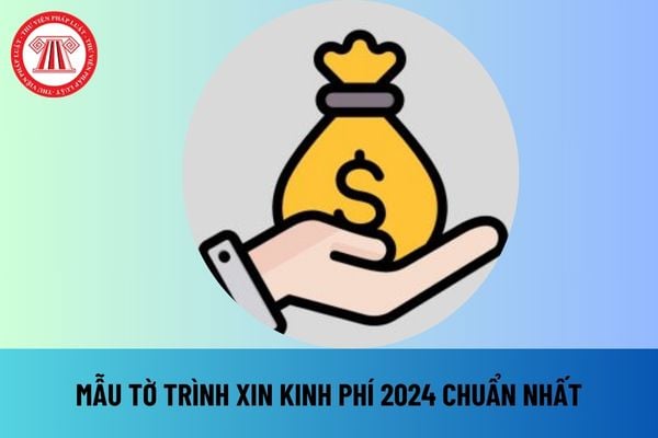 Mẫu tờ trình xin kinh phí 2024 chuẩn nhất file word? Tải mẫu tờ trình xin kinh phí 2024 chuẩn nhất file word ở đâu?