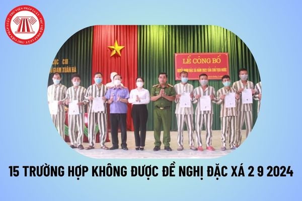 15 trường hợp không được đề nghị đặc xá 2 9 2024? 05 hành vi bị nghiêm cấm trong thực hiện đặc xá?