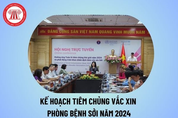 Chính thức triển khai tiêm chủng vắc xin phòng bệnh Sởi năm 2024? Thời gian, phạm vi triển khai thế nào?