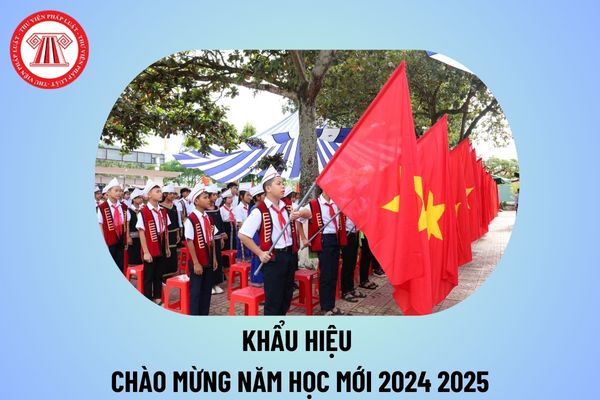 Khẩu hiệu chào mừng năm học mới 2024 2025 các cấp? Văn bản hướng dẫn nhiệm vụ năm học 2024 2025?