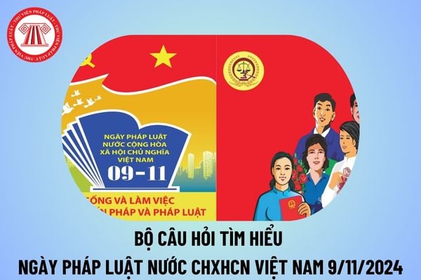 Bộ câu hỏi ngày Pháp luật Việt Nam 9 11 2024? Bộ câu hỏi tìm hiểu Ngày pháp luật nước Cộng hòa xã hội chủ nghĩa Việt Nam?