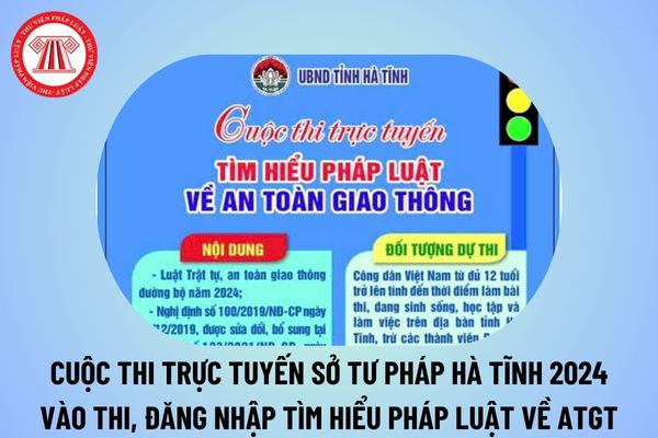 Cuộc thi trực tuyến Sở Tư pháp Hà Tĩnh vào thi, đăng nhập Cuộc thi tìm hiểu pháp luật về an toàn giao thông Hà Tĩnh 2024? 