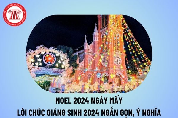 Noel 2024 ngày mấy? Mẫu lời chúc Giáng sinh ngắn gọn 2024? Lời chúc Giáng sinh tiếng Anh ngắn cho tất cả mọi người?