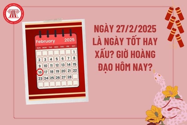 Ngày 27 tháng 2 năm 2025 là ngày tốt hay xấu? Giờ hoàng đạo ngày 27 2 2025? Lời chúc hay nhân ngày 27 2 Thầy thuốc?