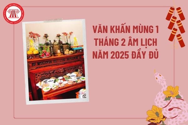 Văn khấn mùng 1 tháng 2 âm lịch năm 2025? Bài cúng mùng 1 tháng 2 năm 2025? Văn khấn mùng 1 tháng 2 năm 2025?