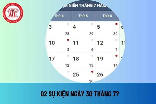 Ngày 30 tháng 7 là ngày gì? Ngày 30 tháng 7 là thứ mấy? Có gì đặc biệt ngày 30 tháng 7 năm 2024 hay không?