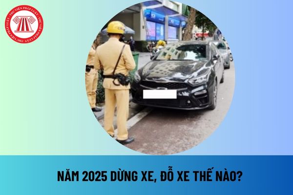 Năm 2025 không được dừng xe, đỗ xe tại các vị trí nào theo Luật Trật tự, an toàn giao thông đường bộ 2024?