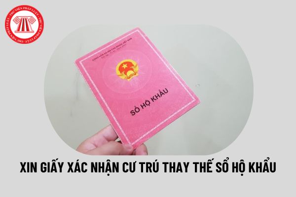 Làm thế nào để xin giấy xác nhận cư trú để dùng thay cho sổ hộ khẩu hiện nay? Cách xin giấy xác nhận cư trú ra sao?