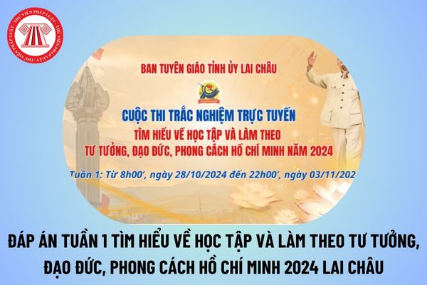 Đáp án Tuần 1 Cuộc thi Tìm hiểu về học tập và làm theo tư tưởng đạo đức phong cách Hồ Chí Minh năm 2024 Lai Châu?