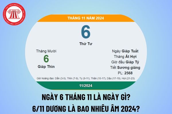 Ngày 6 tháng 11 là ngày gì? 6 11 dương là bao nhiêu âm 2024? Ngày 6 tháng 11 năm 2024 là thứ mấy? 