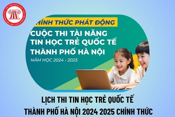 Lịch thi Hội thi Tin học trẻ thành phố Hà Nội 2024 2025 chính thức? Lịch thi Tin học trẻ 2024 Hà Nội? 