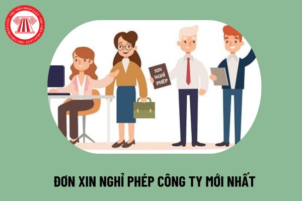 Mẫu đơn xin nghỉ phép công ty mới nhất hiện nay? Tải file word mẫu đơn xin nghỉ phép công ty ở đâu?