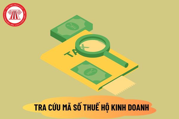 Hướng dẫn tra cứu mã số thuế hộ kinh doanh cá thể online 2024 nhanh chóng nhất? Đăng ký hộ kinh doanh như thế nào?