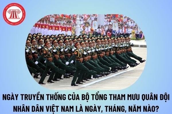 Ngày truyền thống của Bộ Tổng Tham mưu Quân đội nhân dân Việt Nam là ngày, tháng, năm nào? Khái quát truyền thống Bộ Tổng Tham mưu Quân đội nhân dân Việt Nam?