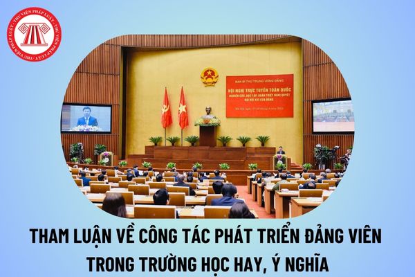 Tham luận về công tác phát triển Đảng viên trong trường học hiện nay? Bài phát biểu tham luận về công tác phát triển Đảng viên mới?