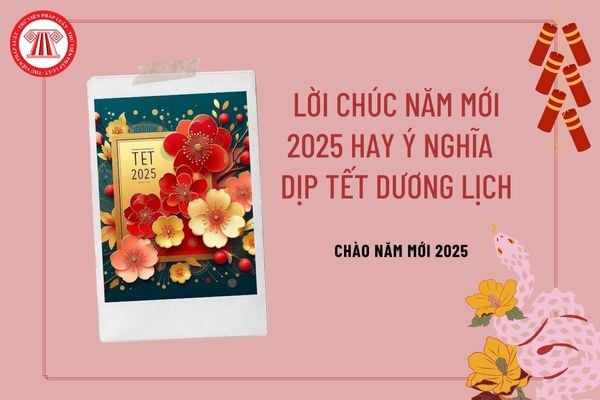 Lời chúc năm mới 2025 hay ý nghĩa dịp Tết dương lịch? Lời chúc mừng năm mới 2025? Chào năm mới 2025?