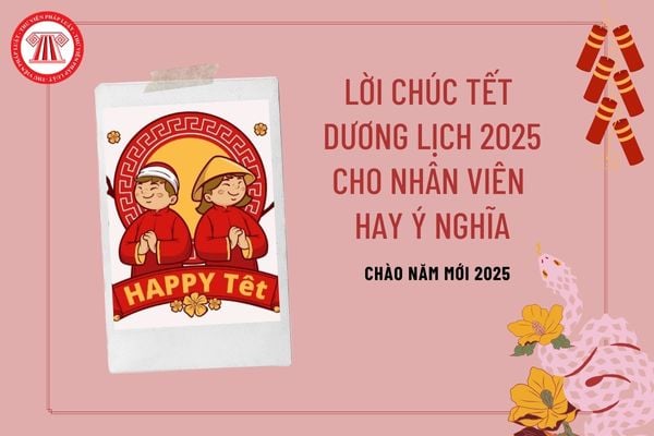 Lời chúc tết dương lịch cho nhân viên 2025 hay ý nghĩa? Những lời chúc tết dương lịch hay nhất 2025 cho nhân viên?