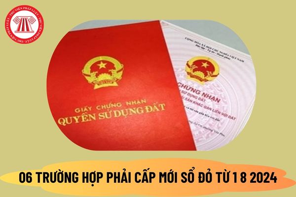 06 trường hợp phải cấp mới sổ đỏ từ 1 8 2024? Thời gian cấp sổ đỏ theo Nghị định 101 như thế nào?