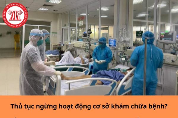 Thủ tục ngừng hoạt động cơ sở khám chữa bệnh?