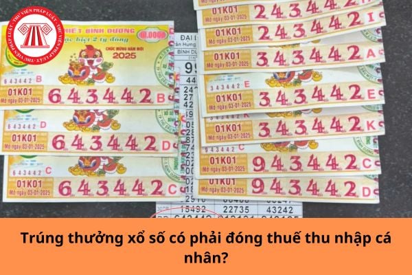 Trúng thưởng xổ số có phải đóng thuế thu nhập cá nhân?