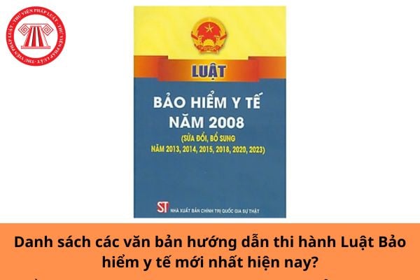 Danh sách các văn bản hướng dẫn thi hành Luật Bảo hiểm y tế mới nhất hiện nay?