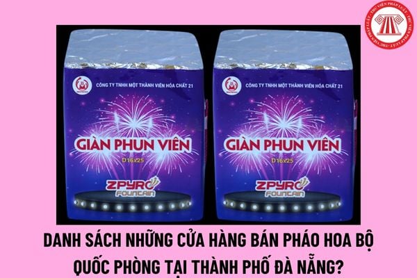 Danh sách những cửa hàng bán pháo hoa Bộ Quốc phòng tại thành phố Đà nẵng? Giá pháo hoa Bộ Quốc phòng hiện nay như thế nào?