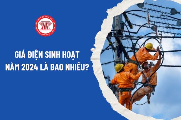 Giá điện sinh hoạt năm 2024 là bao nhiêu? Giá bán điện theo thời gian sử dụng trong ngày năm 2024 như thế nào?