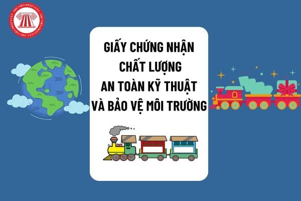 Thủ tục thu hồi và cấp lại Giấy chứng nhận chất lượng an toàn kỹ thuật và bảo vệ môi trường 2024 như thế nào?