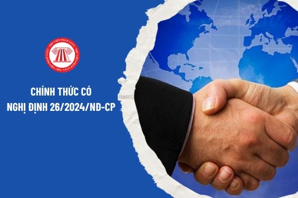 Chính thức có Nghị định 26/2024/NĐ-CP hướng dẫn hợp tác quản lý quốc tế về pháp luật và cải cách tư pháp như thế nào?