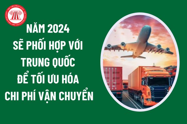 Năm 2024 sẽ phối hợp với Trung Quốc để tối ưu hóa chi phí vận chuyển và xây dựng con đường chuyên dụng hàng hóa nông sản tại cửa khẩu biên giới?