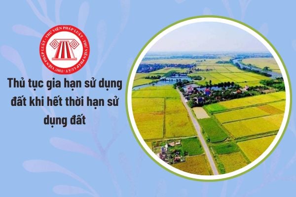 Thủ tục gia hạn sử dụng đất khi hết thời hạn sử dụng đất
