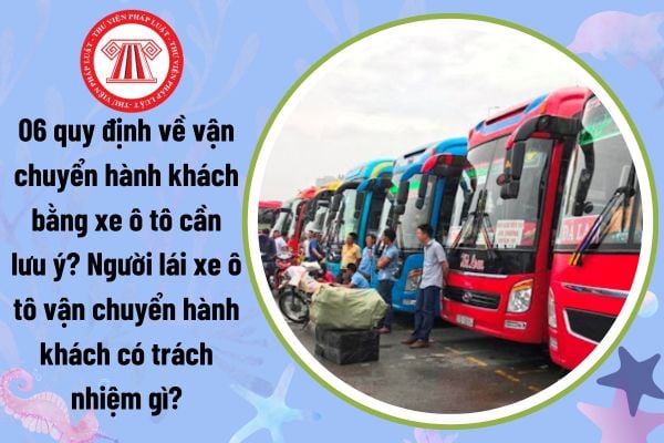 06 quy định về vận chuyển hành khách bằng xe ô tô cần lưu ý? Người lái xe ô tô vận chuyển hành khách có trách nhiệm gì?