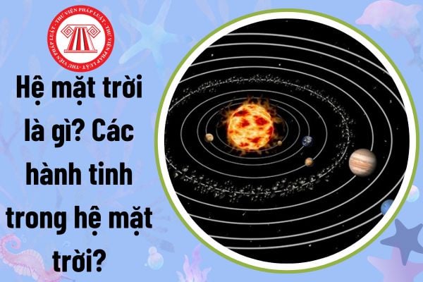 Hệ mặt trời là gì? Các hành tinh trong hệ mặt trời? Mục tiêu phát triển và ứng dụng khoa học và công nghệ vũ trụ đến năm 2030?