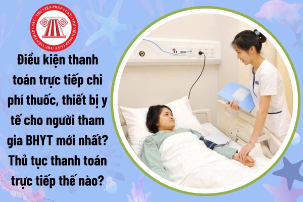 Điều kiện thanh toán trực tiếp chi phí thuốc, thiết bị y tế cho người tham gia BHYT mới nhất? Thủ tục thanh toán trực tiếp thế nào?