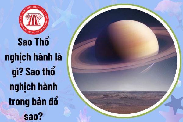 Sao Thổ nghịch hành là gì? Sao thổ nghịch hành trong bản đồ sao?