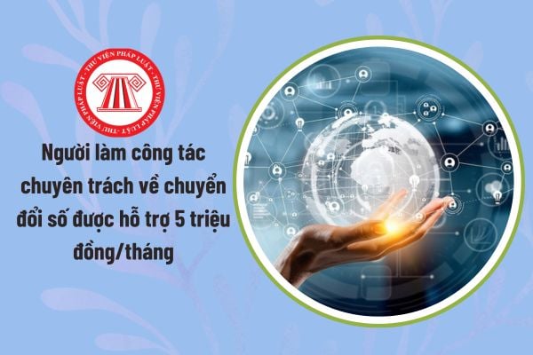 Người làm công tác chuyên trách về chuyển đổi số được hỗ trợ 5 triệu đồng/tháng