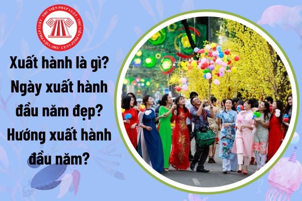 Xuất hành là gì? Ngày xuất hành đầu năm đẹp? Hướng xuất hành đầu năm?