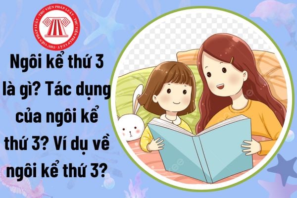 Ngôi kể thứ 3 là gì? Tác dụng của ngôi kể thứ 3? Ví dụ về ngôi kể thứ 3? Phát triển giáo dục được quy định thế nào?