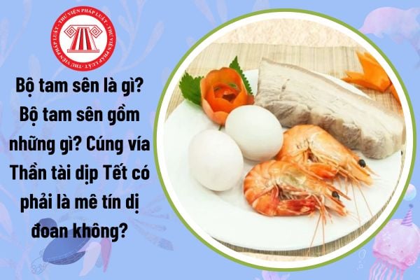 Bộ tam sên là gì? Bộ tam sên gồm những gì? Cúng vía Thần tài dịp Tết có phải là mê tín dị đoan không?