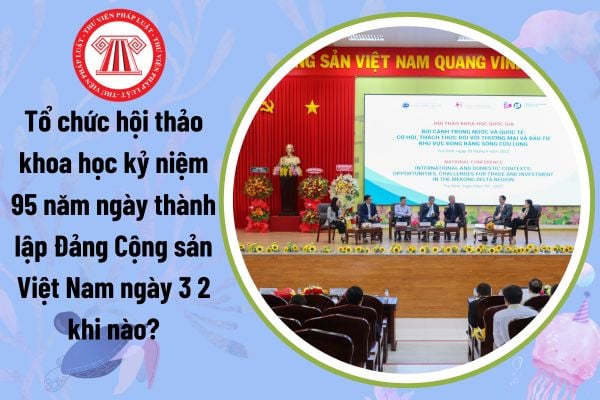 Tổ chức hội thảo khoa học kỷ niệm 95 năm ngày thành lập Đảng Cộng sản Việt Nam ngày 3 2 khi nào?