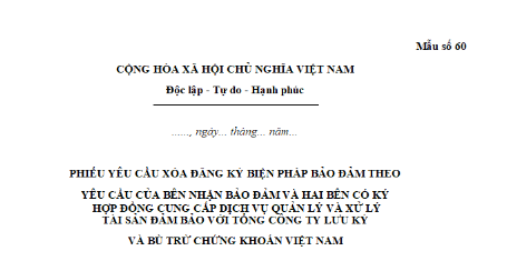 Mẫu Phiếu yêu cầu xóa đăng ký biện pháp bảo đảm theo yêu cầu của bên nhận bảo đảm và hai bên có ký hợp đồng cung cấp dịch vụ quản lý và xử lý tài sản bảo đảm với Tổng công ty lưu ký và bù trừ chứng khoán Việt Nam