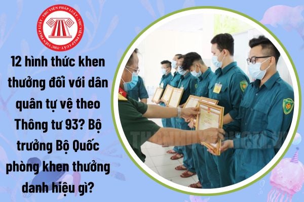 12 hình thức khen thưởng đối với dân quân tự vệ theo Thông tư 93? Bộ trưởng Bộ Quốc phòng khen thưởng danh hiệu gì?