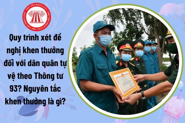 Quy trình xét đề nghị khen thưởng đối với dân quân tự vệ theo Thông tư 93? Nguyên tắc thi đua, khen thưởng là gì?