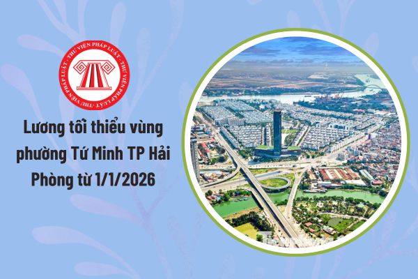 Lương tối thiểu vùng phường Tứ Minh TP Hải Phòng từ 1/1/2026