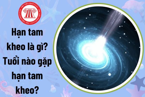 Hạn tam kheo là gì? Tuổi nào gặp hạn tam kheo? Cúng giải hạn tam kheo có phải mê tín dị đoan hay không?