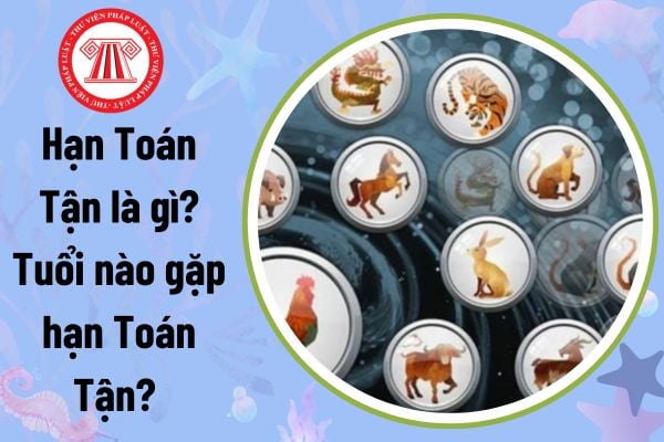 Hạn Toán Tận là gì? Tuổi nào gặp hạn Toán Tận? Cúng giải hạn Toán Tận có phải là mê tín dị đoan không?