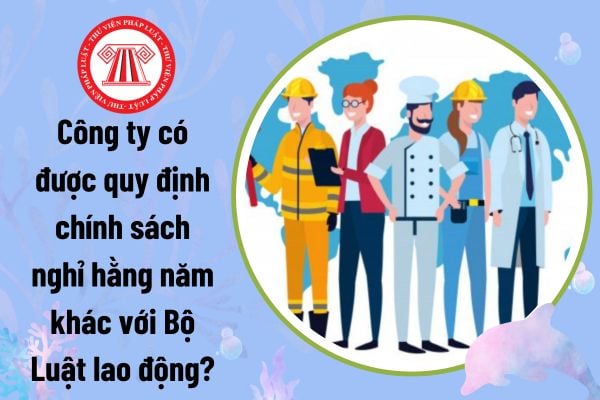 Công ty có được quy định chính sách nghỉ hằng năm khác với Bộ Luật lao động? Người lao động có quyền gì?