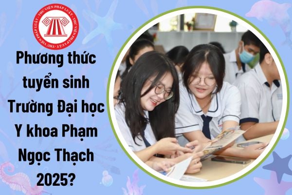 Phương thức tuyển sinh Trường Đại học Y khoa Phạm Ngọc Thạch 2025? Tổ hợp xét tuyển như thế nào?