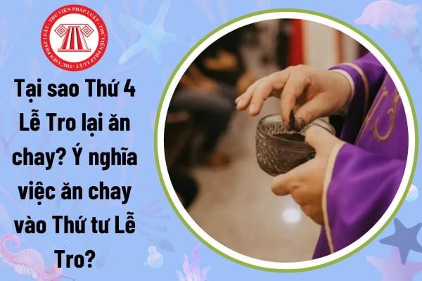 Tại sao Thứ 4 Lễ Tro lại ăn chay? Ý nghĩa việc ăn chay vào Thứ tư Lễ Tro?