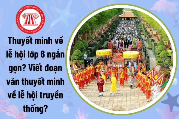 Thuyết minh về lễ hội Trung Thu lớp 6: Ý nghĩa, hoạt động và nét đẹp văn hóa Việt Nam